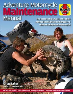 Adventure Motorcycle Maintenance Manual by Greg Baker