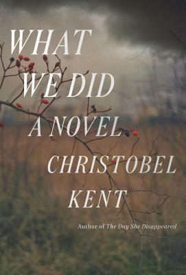 What We Did by Christobel Kent