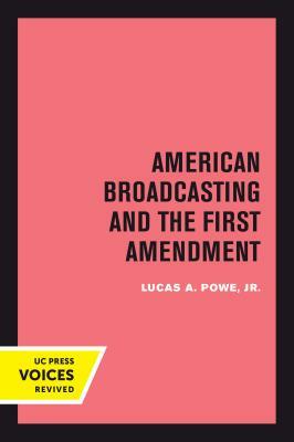 American Broadcasting and the First Amendment by Lucas A. Powe