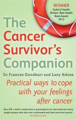 The Cancer Survivor's Companion: Practical Ways to Cope with Your Feelings After Cancer by Lucy Atkins, Francis Goodhart
