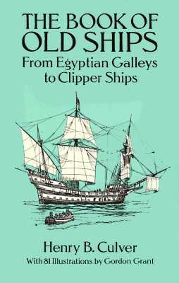 The Book of Old Ships: From Egyptian Galleys to Clipper Ships by Henry B. Culver