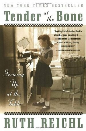Tender At The Bone: Growing Up At The Table by Ruth Reichl