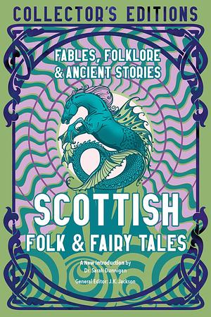 Scottish Folk & Fairy Tales: Fables, Folklore & Ancient Stories by Judith John, J.K. Jackson, J.K. Jackson