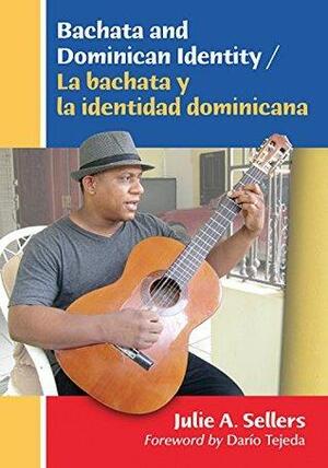Bachata and Dominican Identity / La bachata y la identidad dominicana by Julie A. Sellers