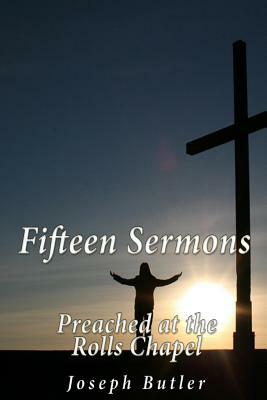 Fifteen Sermons Preached at the Rolls Chapel by Joseph Butler
