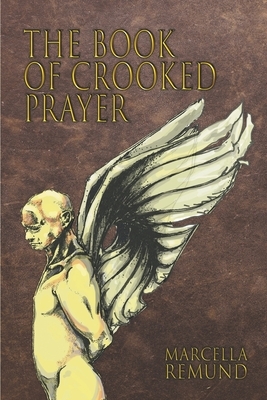 The Book of Crooked Prayer by Marcella Remund