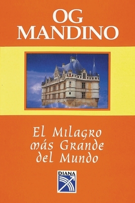 El Milagro Mas Grande Del Mundo by Og Mandino