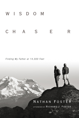Wisdom Chaser: Finding My Father at 14,000 Feet by Nathan Foster