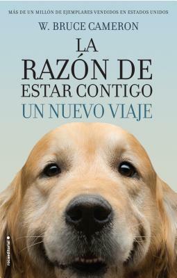 La Razon de Estar Contigo. Un Nuevo Viaje by W. Bruce Cameron