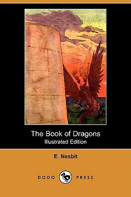 The Book of Dragons (Illustrated Edition) (Dodo Press) by E. Nesbit