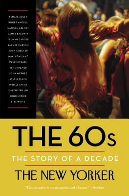 The 60s: The Story of a Decade by The New Yorker Magazine