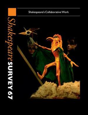 Shakespeare Survey: Volume 67, Shakespeare's Collaborative Work by 