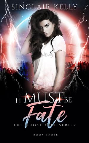 It Must Be Fate by Sinclair Kelly