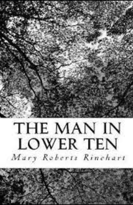 The Man in Lower Ten Illustrated by Mary Roberts Rinehart