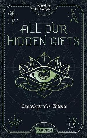 All Our Hidden Gifts - Die Kraft der Talente by Caroline O'Donoghue