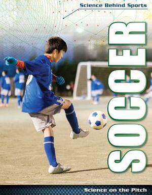 Soccer: Science at Your Feet by Amy B. Rogers