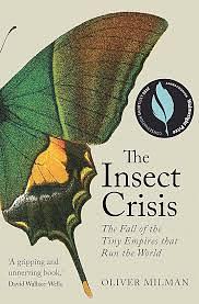 The Insect Crisis: The Fall of the Tiny Empires that Run the World by Oliver Milman