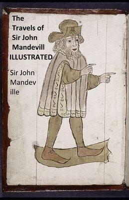 The Travels of Sir John Mandeville Illustrated by John Mandeville