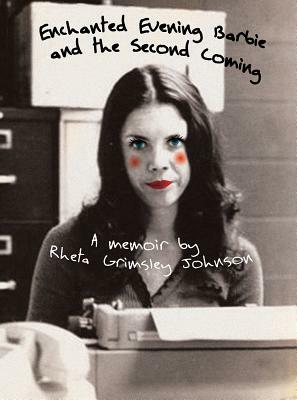 Enchanted Evening Barbie and the Second Coming: A Memoir by Rheta Grimsley Johnson