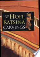 A Guide to Hopi Katsina Carvings by Rose Houk