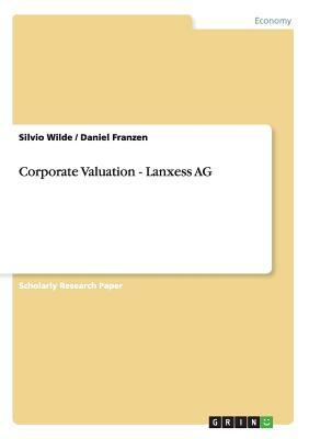 Corporate Valuation - Lanxess AG by Silvio Wilde, Daniel Franzen