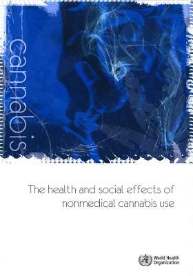 The Health and Social Effects of Nonmedical Cannabis Use by World Health Organization