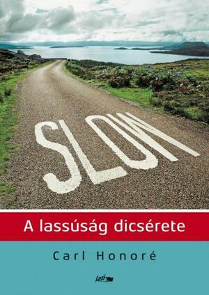 Slow: a lassúság dicsérete by Carl Honoré