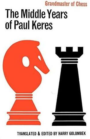 The Middle Years of Paul Keres Grandmaster of Chess by Paul Keres