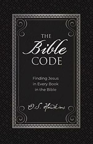 The Bible Code: Finding Jesus in Every Book in the Bible by O.S. Hawkins