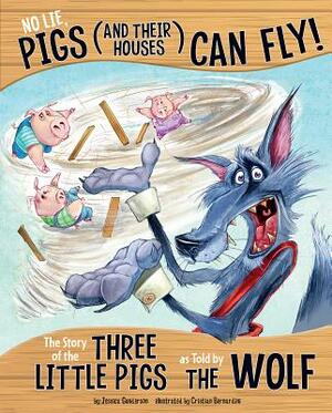 No Lie, Pigs (and Their Houses) Can Fly!: The Story of the Three Little Pigs as Told by the Wolf by Jessica Gunderson