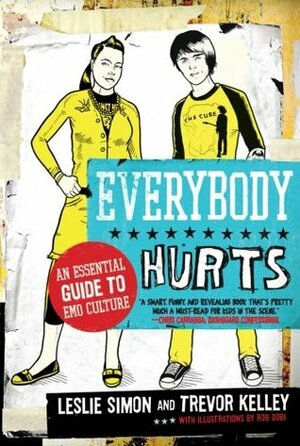 Everybody Hurts: An Essential Guide to Emo Culture by Trevor Kelley, Leslie Simon