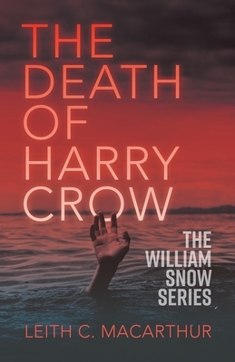 The Death of Harry Crow by Leith C. MacArthur