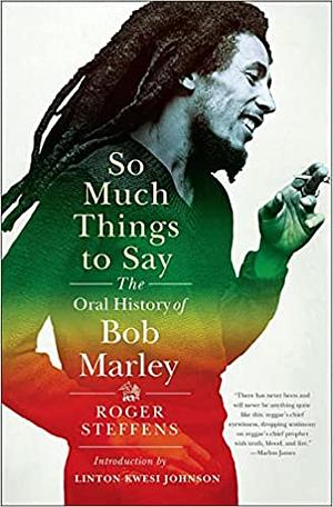 So Much Things to Say: The Oral History of Bob Marley by Roger Steffens