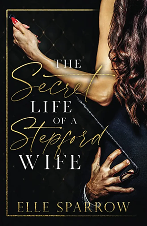 The Secret Life of a Stepford Wife by Elle Sparrow, Elle Sparrow