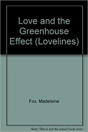 Love and the Greenhouse Effect (Lovelines) by Madeleine Fox