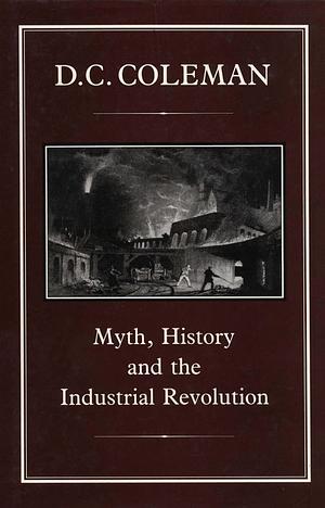 Myth, History and the Industrial Revolution by D. C. Coleman