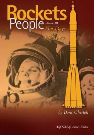 Rockets and People Volume III: Hot Days of the Cold War by Boris Chertok