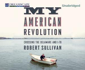 My American Revolution: Crossing the Delaware and I-78 by Robert Sullivan