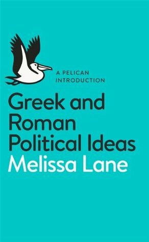 Greek and Roman Political Ideas: A Pelican Introduction by Melissa Lane