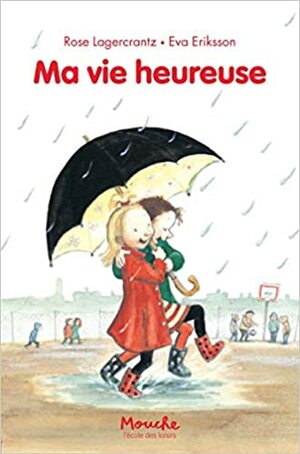 Ma vie heureuse by Rose Lagercrantz