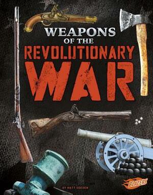 Weapons of the Revolutionary War by Matt Doeden