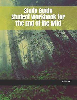 Study Guide Student Workbook for the End of the Wild by David Lee