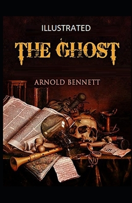 The Ghost Illustrated by Arnold Bennett