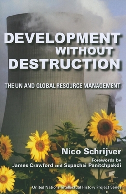 Development Without Destruction: The UN and Global Resource Management by Nico Schrijver