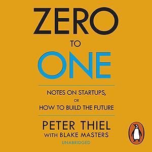 Zero to One by Peter Thiel, Blake Masters