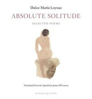 Absolute Solitude: Selected Poems by Dulce María Loynaz, James O'Connor