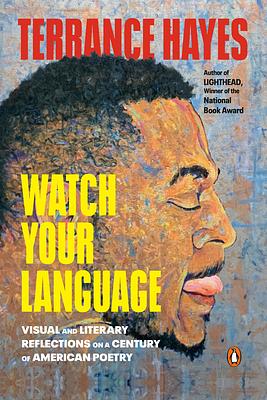 Watch Your Language: Visual and Literary Reflections on a Century of American Poetry by Terrance Hayes