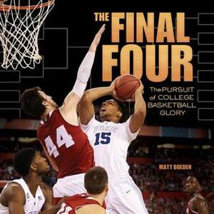 The Final Four: The Pursuit of College Basketball Glory by Matt Doeden