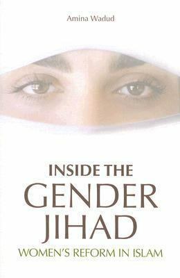 Inside the Gender Jihad: Women's Reform in Islam by Amina Wadud
