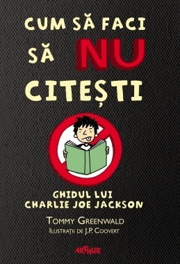 Cum sa faci sa NU citesti. Ghidul lui Charlie Joe Jackson by Tommy Greenwald